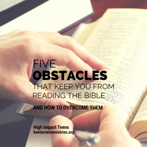 5 Obstacles That Keep You From Reading The Bible - High Impact Teens